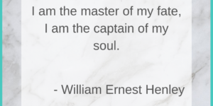 Quote card that reads: I am the master of my fate, I am the captain of my soul - William Ernest Henley