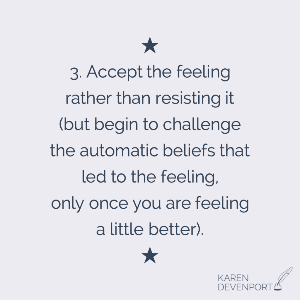 Dark text on a light background that reads '3. Accept the feeling rather than resisting it (but begin to challenge the automatic beliefs that led to the feeling, only once you are feeling a little better).'